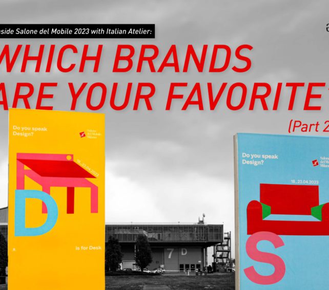 Inside Salone del Mobile 2023 with Italian Atelier: Which brands are your favorite? (Part 2)