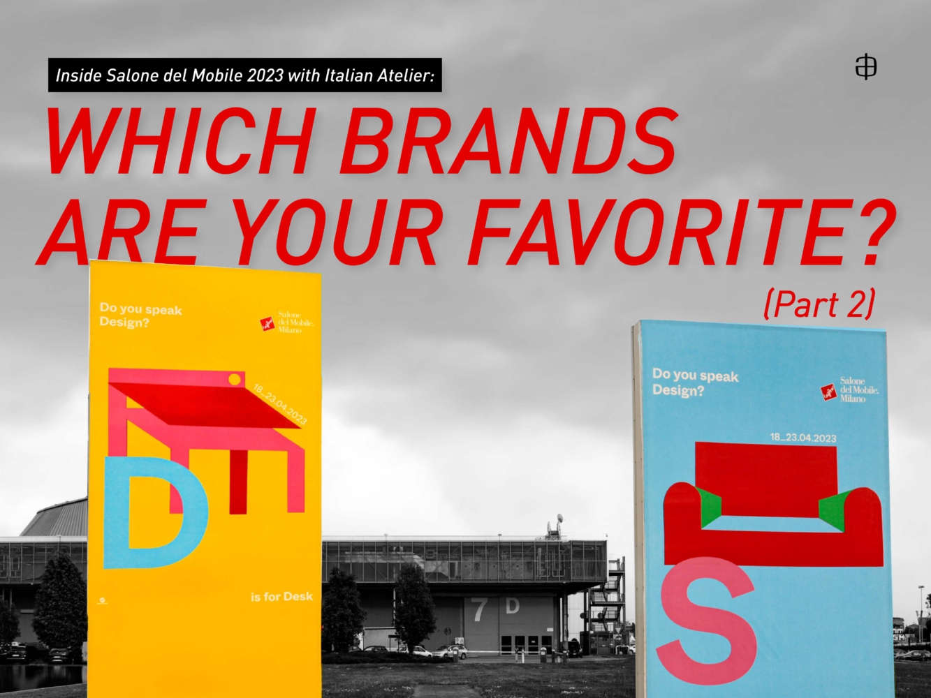 Inside Salone del Mobile 2023 with Italian Atelier: Which brands are your favorite? (Part 2)