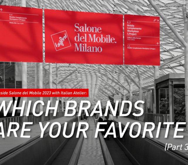 Inside Salone Del Mobile 2023 With Italian Atelier: Which Brands Are Your Favorite? (Part 3)