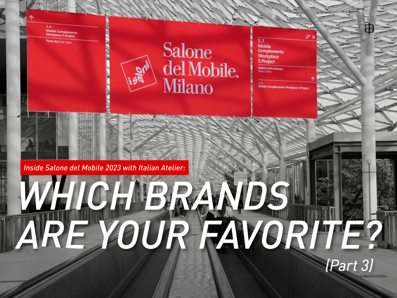 Inside Salone Del Mobile 2023 With Italian Atelier: Which Brands Are Your Favorite? (Part 3)